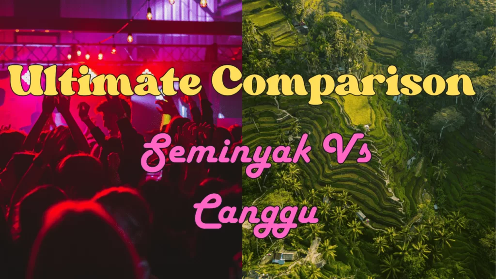 Ultimate comparison between Canggu vs Seminyak
